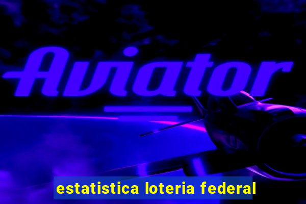 estatistica loteria federal